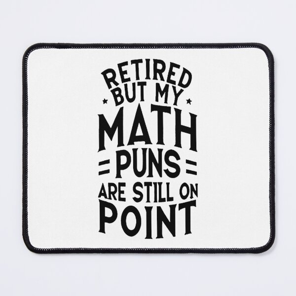 Item preview, Retired, but my math puns are still on point Retired Math Teacher designed and sold by DomTeesHaven.
