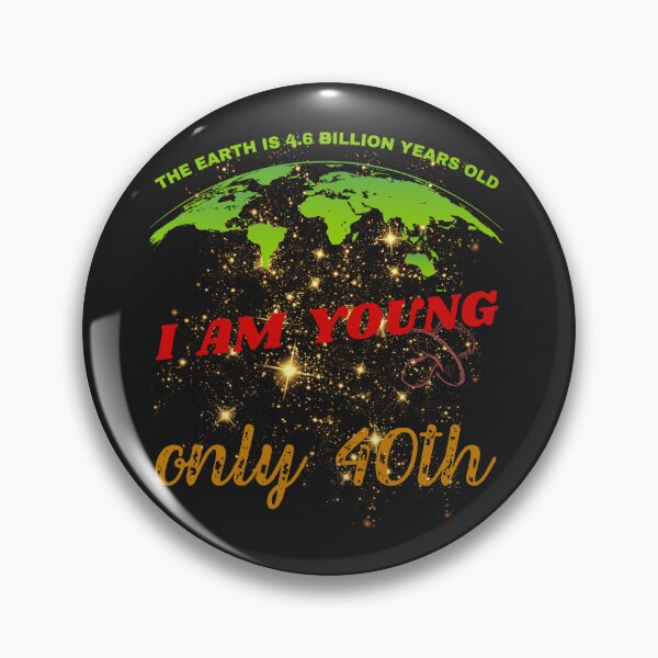 Item preview, 40th Birthday, Earth 4,6 bilion years old designed and sold by Lemilemi.