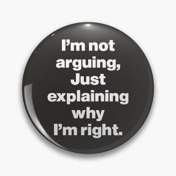 Item preview, I'm Not Arguing, Just Explaining Why I'm Right designed and sold by nancycrazy.