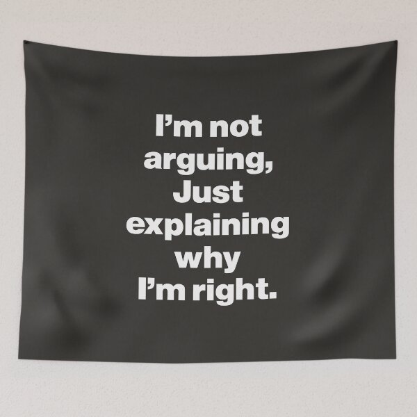 Item preview, I'm Not Arguing, Just Explaining Why I'm Right designed and sold by nancycrazy.