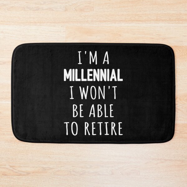 Item preview, I'm A Millennial I Won't Be Able To Retire I designed and sold by Lemon Pepper.