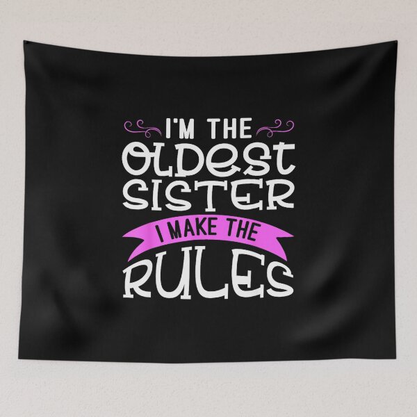 Item preview, I'm the Oldest Sister I make the rules designed and sold by Taptbia.