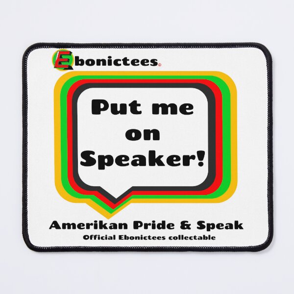 Item preview, Put me on Speaker! Ebonictees ebonic / aave phrase. designed and sold by Ebonictees.