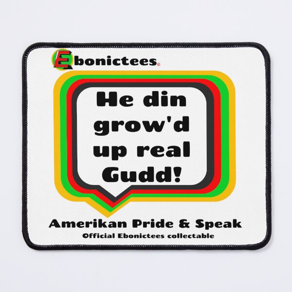 Item preview, He did grow'd up real Gudd! Ebonictees ebonic / aave phrase. designed and sold by Ebonictees.