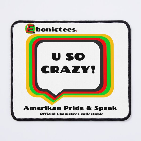 Item preview, U SO CRAZY!  Ebonictees ebonic / aave phrase. designed and sold by Ebonictees.