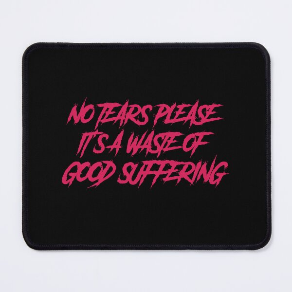 Item preview, No tears please it’s a waste of good suffering designed and sold by GlitchGrotesque.