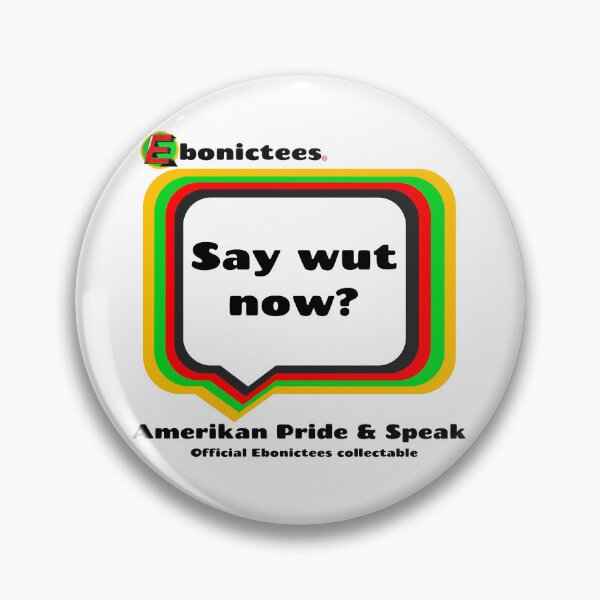 Item preview, Say wut now!  Ebonictees ebonic / aave phrase. designed and sold by Ebonictees.