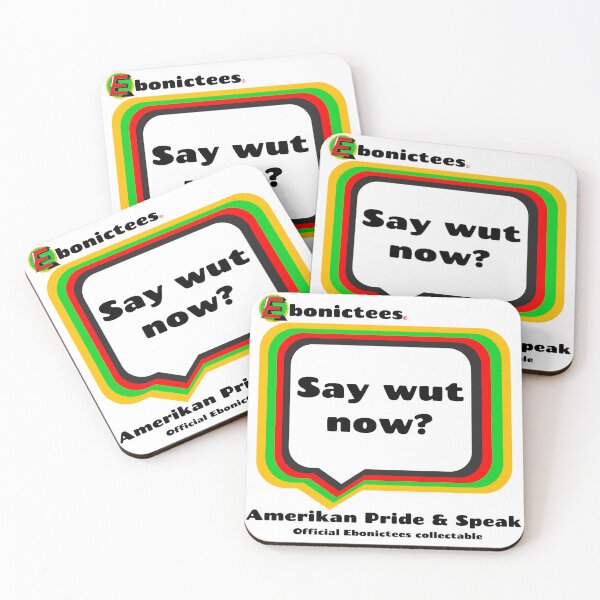 Item preview, Say wut now!  Ebonictees ebonic / aave phrase. designed and sold by Ebonictees.