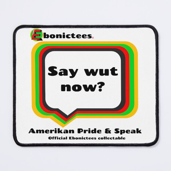 Item preview, Say wut now! Ebonictees ebonic / aave phrase. designed and sold by Ebonictees.