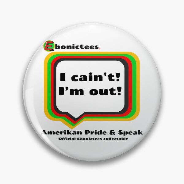 Item preview, I cain't! I'm out!  Ebonictees ebonic / aave phrase. designed and sold by Ebonictees.