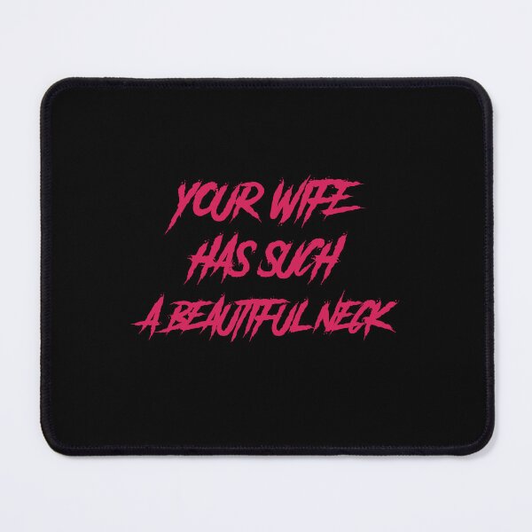 Item preview, Your wife has such a beautiful neck designed and sold by GlitchGrotesque.