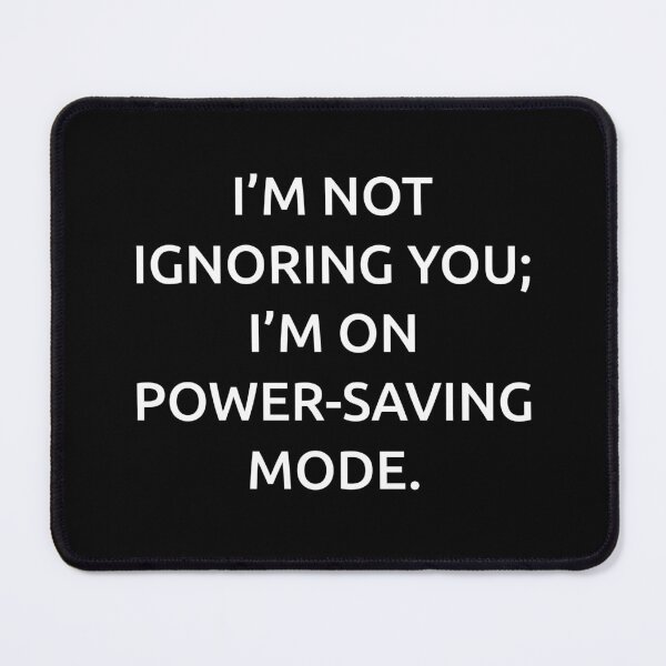 Item preview, I’m not ignoring you; I’m on power-saving mode. designed and sold by IMCDT.