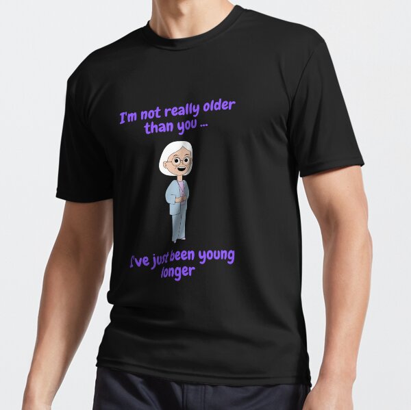 Item preview, I'm Not Really Older I've Just Been Young Longer designed and sold by EyeSay.