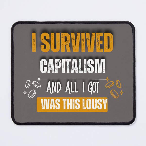 Item preview, i survived capitalism and all i got was this lousy designed and sold by 4uoffers.