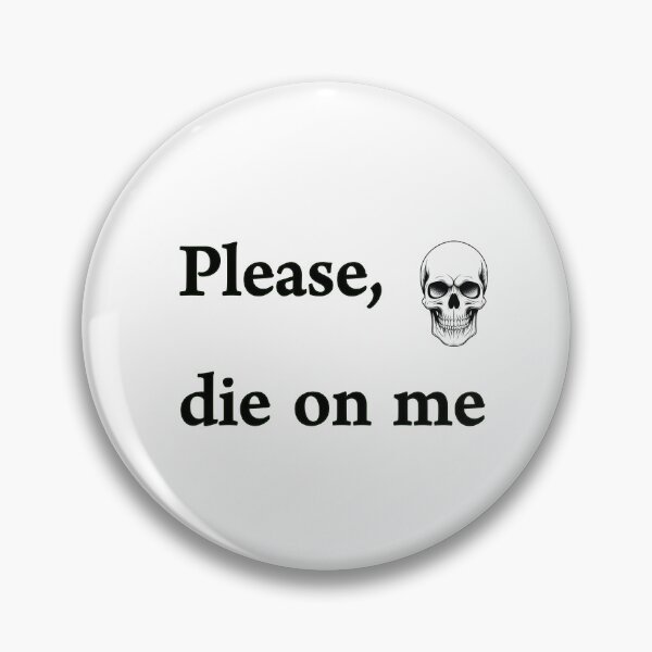Item preview, Please Die On Me designed and sold by DarkJuliettes.