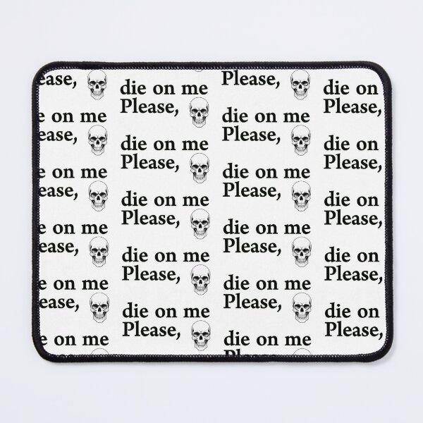 Item preview, Please Die On Me designed and sold by DarkJuliettes.