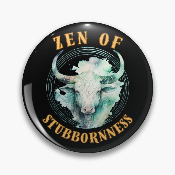 Item preview, Zen Of Stubbornness. taurus sign designed and sold by ZodiacWonders.