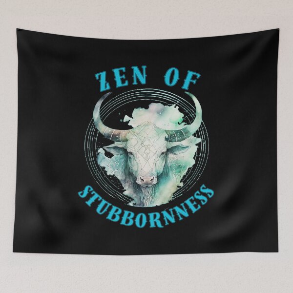 Item preview, Zen Of Stubbornness. taurus birthday designed and sold by ZodiacWonders.
