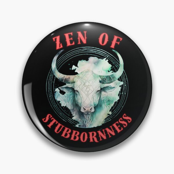 Item preview, Zen Of Stubbornness. taurus astrology designed and sold by ZodiacWonders.