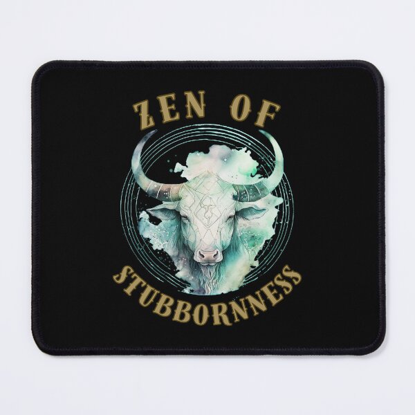 Item preview, Zen Of Stubbornness. taurus horoscope designed and sold by ZodiacWonders.