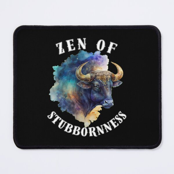 Item preview, Zen Of Stubbornness. taurus may designed and sold by ZodiacWonders.