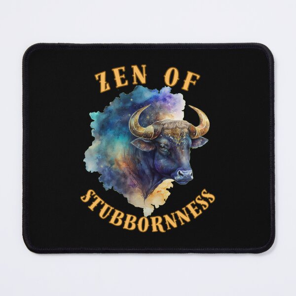 Item preview, Zen Of Stubbornness. taurus april designed and sold by ZodiacWonders.