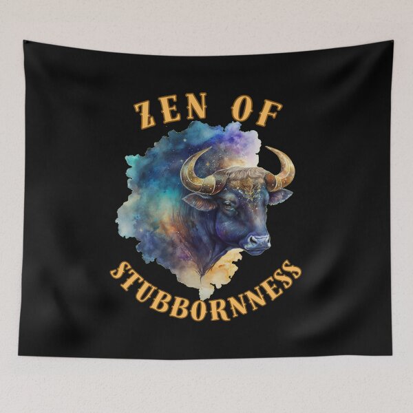 Item preview, Zen Of Stubbornness. taurus april designed and sold by ZodiacWonders.
