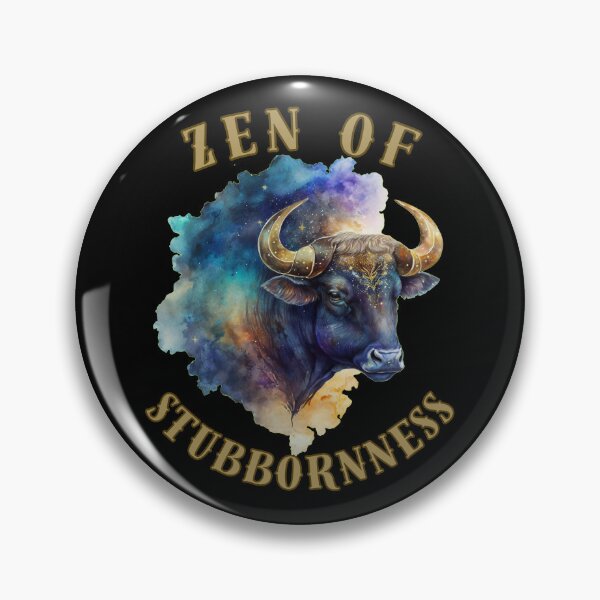 Item preview, Zen Of Stubbornness. taurus sayings designed and sold by ZodiacWonders.