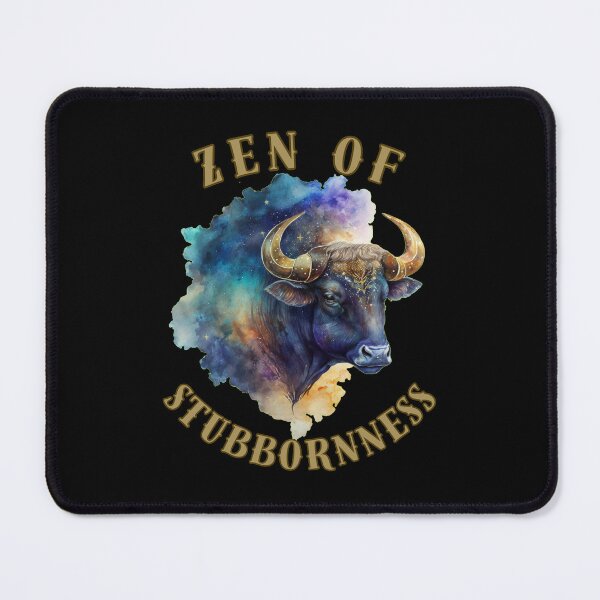 Item preview, Zen Of Stubbornness. taurus sayings designed and sold by ZodiacWonders.