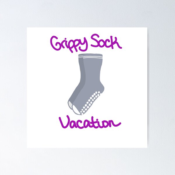I Need A Grippy Sock Vacation