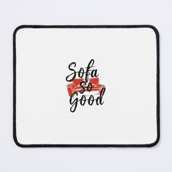 Item preview, Sofa So Good - Comfy Home Pun Desig designed and sold by joanwatson45.