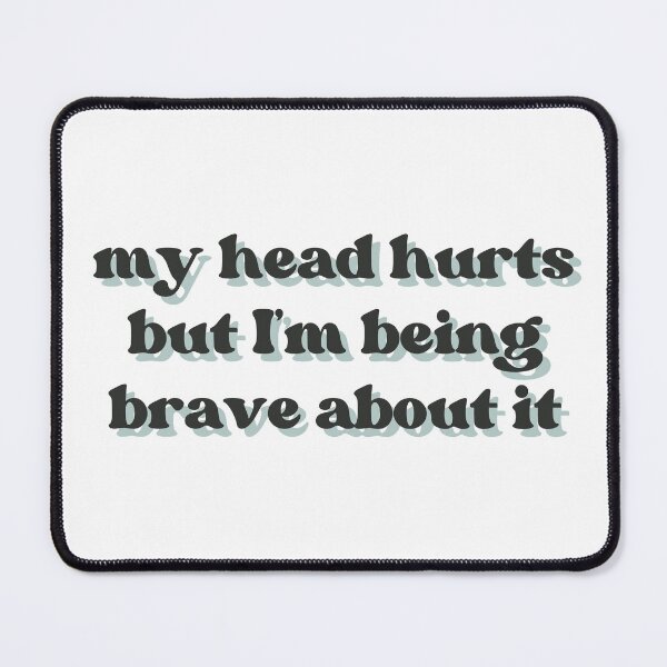 Item preview, head hurts being brave designed and sold by nutmeg212.