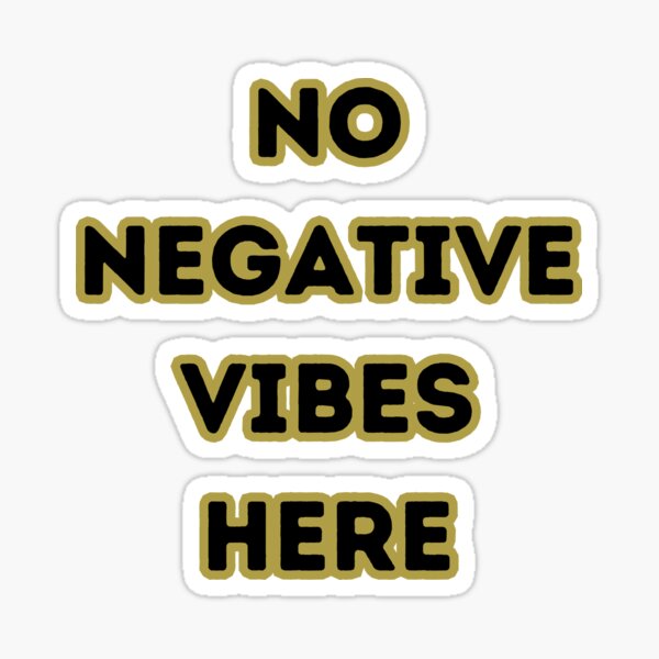 Good vibes 2025 only no negativity