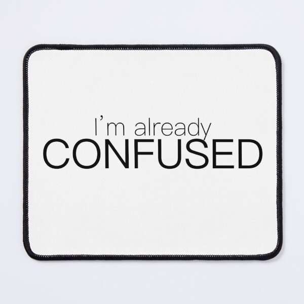 Item preview, I'm Already Confused designed and sold by Bridget Beswick.