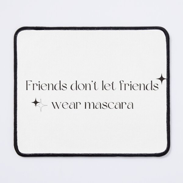 Item preview, Friends don’t let friends wear mascara  designed and sold by Wanderlustlash.
