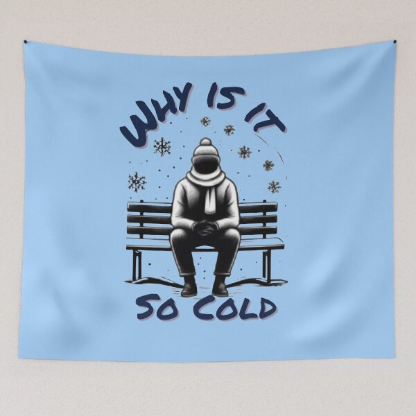 Item preview, WHY IS IT SO COLD  designed and sold by Blazen7.
