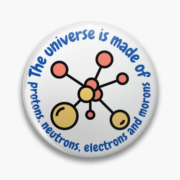 Item preview, The universe is made of protons,neutrons, electrons and morons, funny physics designed and sold by NoetherSym.