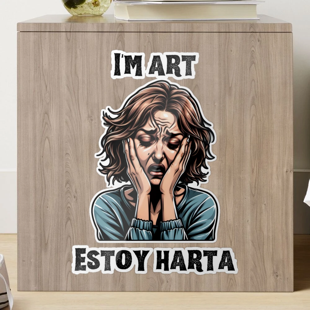 Im art Estoy harta Sticker for Sale by Inspyralia | Redbubble