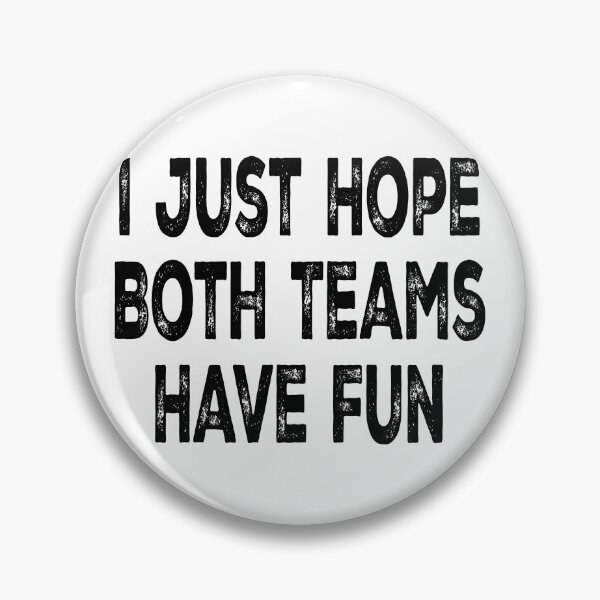Item preview, I Just Hope Both Teams Have Fun designed and sold by Angry Swan Designs.