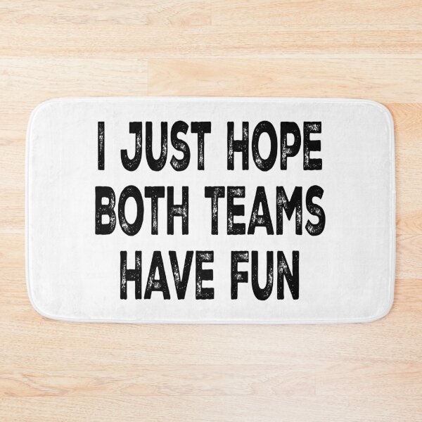 Item preview, I Just Hope Both Teams Have Fun designed and sold by Angry Swan Designs.