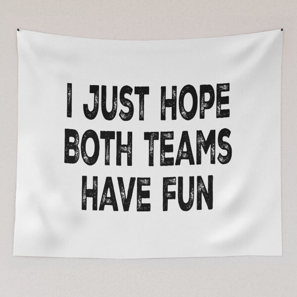 Item preview, I Just Hope Both Teams Have Fun designed and sold by Angry Swan Designs.