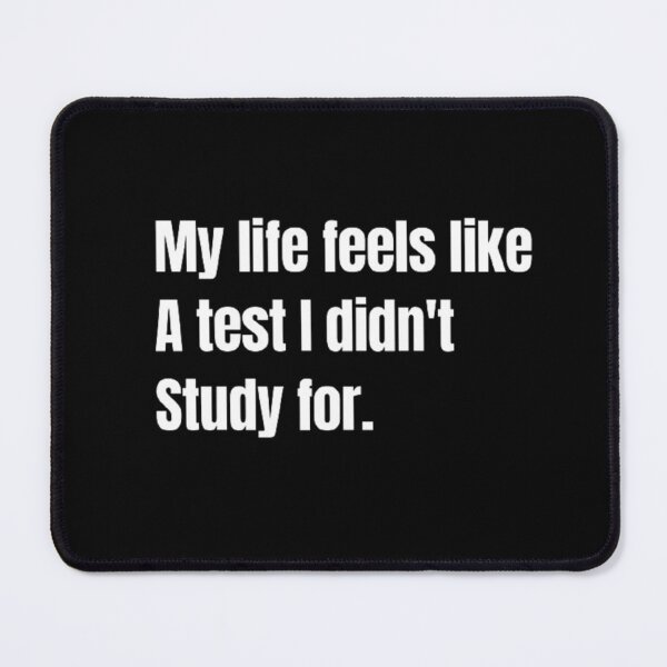 Item preview, My life feels like a test I didn't study for. designed and sold by Reroreemy.