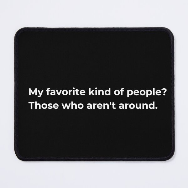 Item preview, My favorite kind of people? Those who aren't around. designed and sold by Sovi14.
