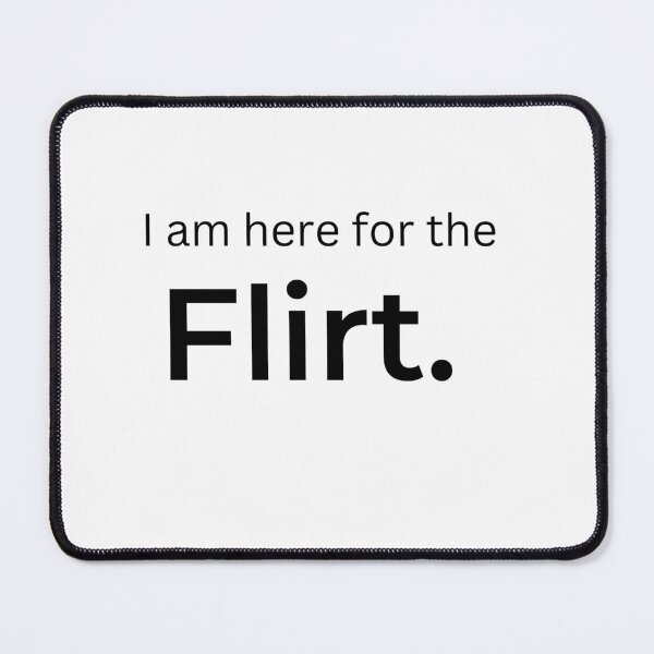 Item preview,  I am here for the Flirt. (white) designed and sold by ArtifyAvangard.