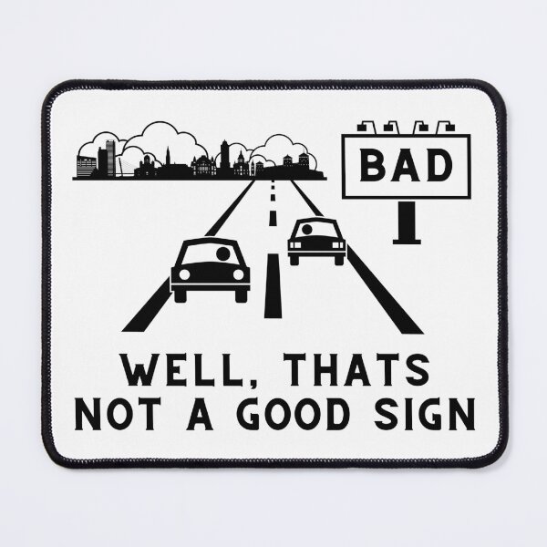 Item preview, Bad – Well thats not a good sign – Sarcastic quote designed and sold by wejollydigitals.