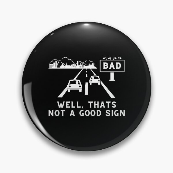 Item preview, Bad – Well thats not a good sign – Sarcastic quote designed and sold by wejollydigitals.