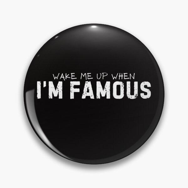 Item preview, wake me up when I'M FAMOUS designed and sold by VonKalt.