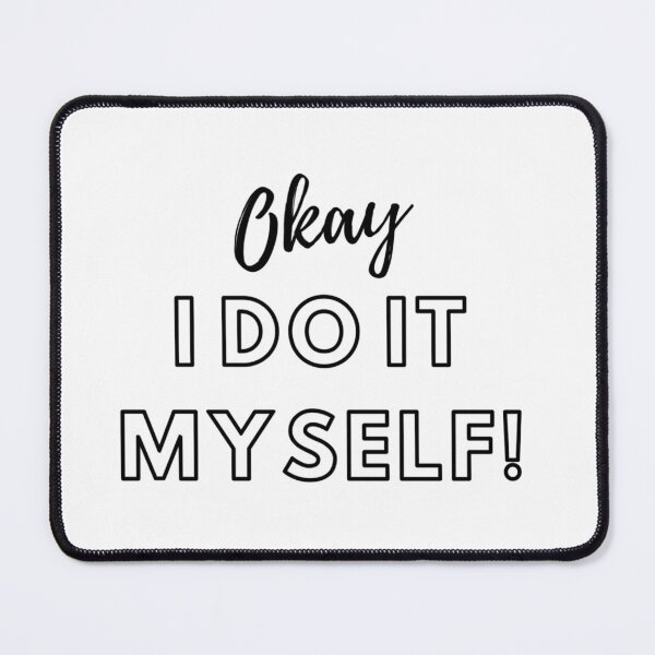 Item preview, Okay I Do It Myself! - Self-reliance slogan design designed and sold by SmartDesignByBB.