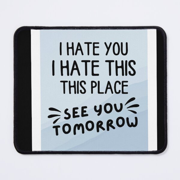 Item preview, I hate you I hate this place see you tomorrow designed and sold by chetan786.