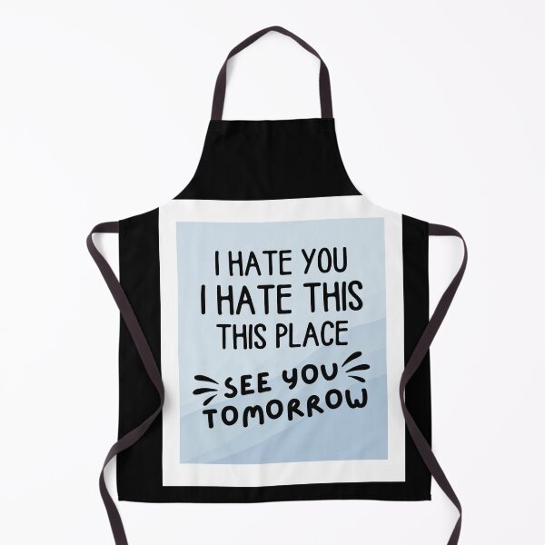 Item preview, I hate you I hate this place see you tomorrow  designed and sold by chetan786.